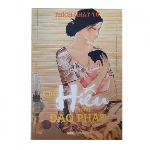 Chữ Hiếu Trong Đạo Phật - Thích Nhật Từ (Đạo Phật Ngày Nay)