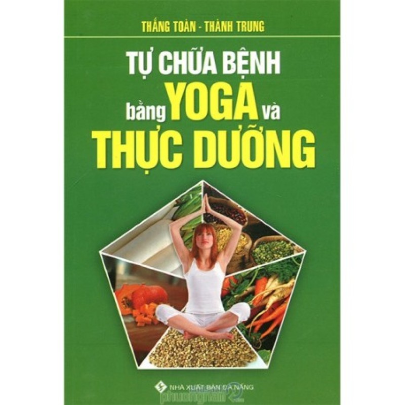 Tự Chữa Bệnh Bằng Yoga Và Thực Dưỡng - Toàn Thắng, Thành Trung (Hương Trang)