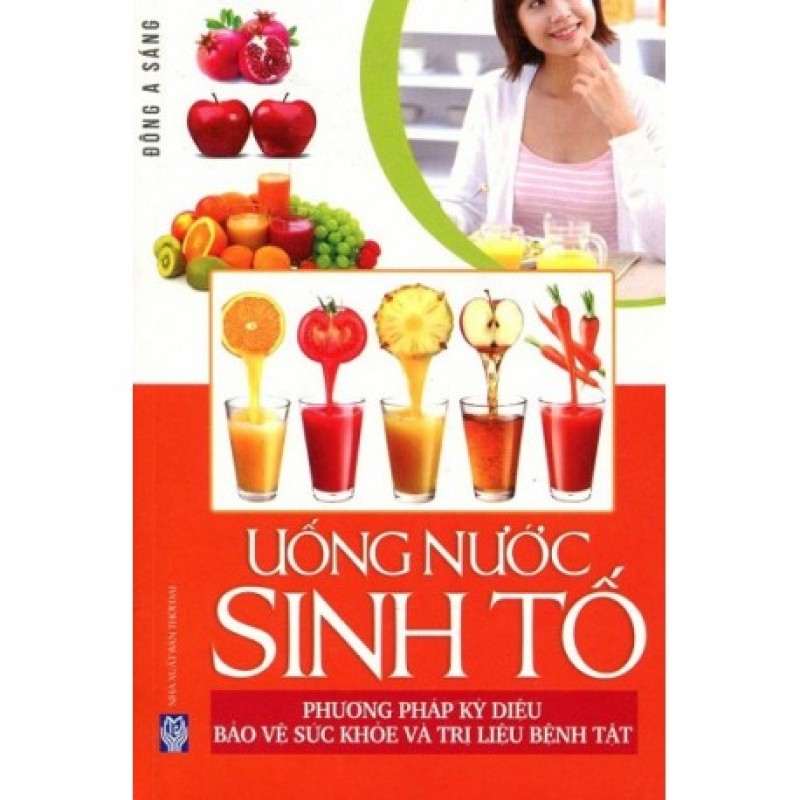Uống Nước Sinh Tố - Phương Pháp Kỳ Diệu Bảo Vệ Sức Khỏe Và Trị Liệu Bệnh Tật - Đông A Sáng (Hương Trang)