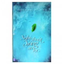 Nghệ Thuật Sống An Lạc - Thích Phước Tiến (Limbooks)