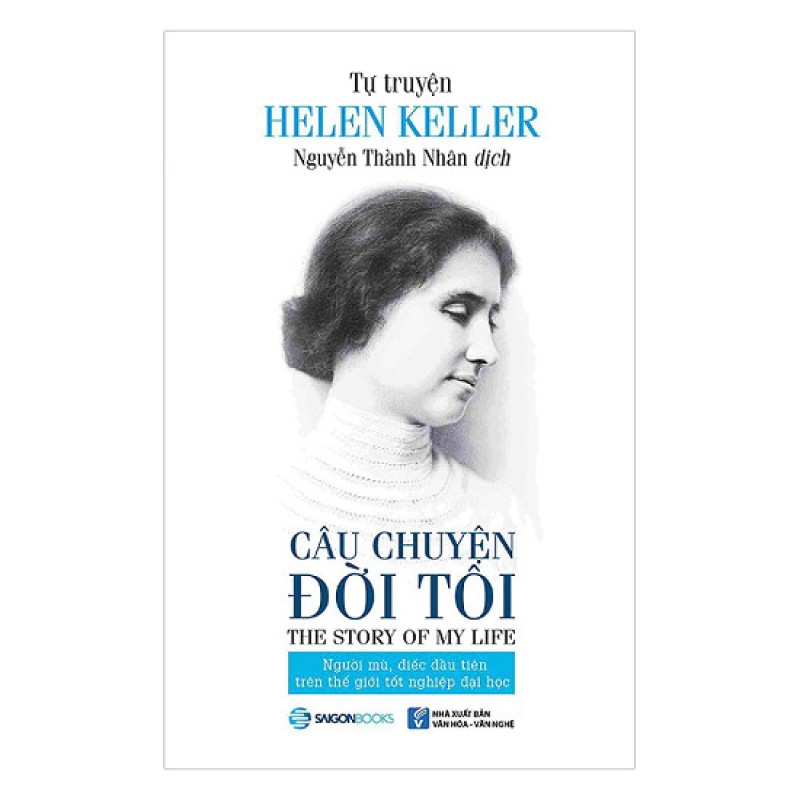 Tự Truyện Helen Keller - Câu Chuyện Đời Tôi - Helen Keller - Nguyễn Thành Nhân dịch  (Saigon Books)