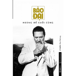 Bảo Đại - Hoàng Đế Cuối Cùng - Lý Nhân Phan Thứ Lan (Saigon Books)