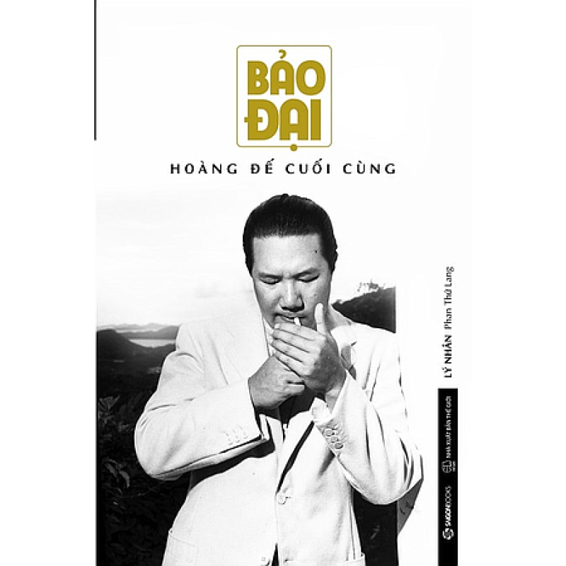 Bảo Đại - Hoàng Đế Cuối Cùng - Lý Nhân Phan Thứ Lan (Saigon Books)