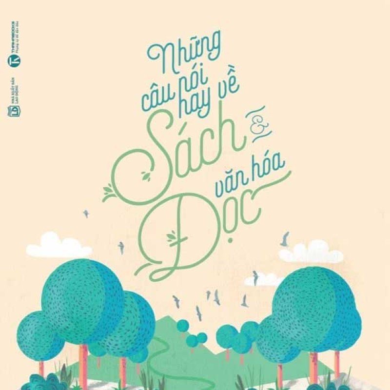Những Câu Nói Hay Về Sách Và Văn Hóa Đọc - Nguyễn Mạnh Hùng (ThaiHa Books)