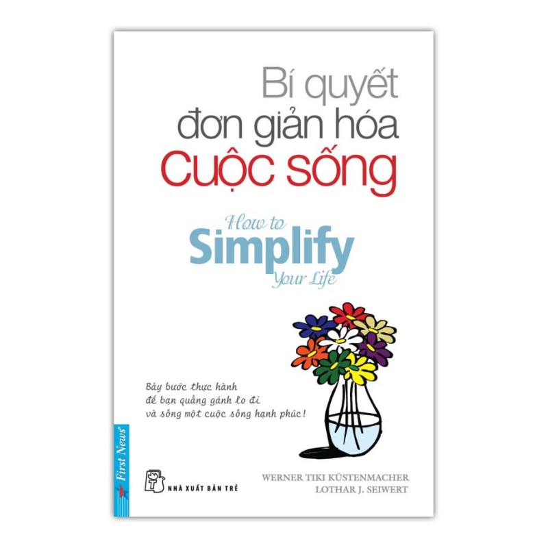 Bí Quyết Đơn Giản Hóa Cuộc Sống  - Tiki Kustenmacher và Lothar J. Seiwert (Trí Việt)