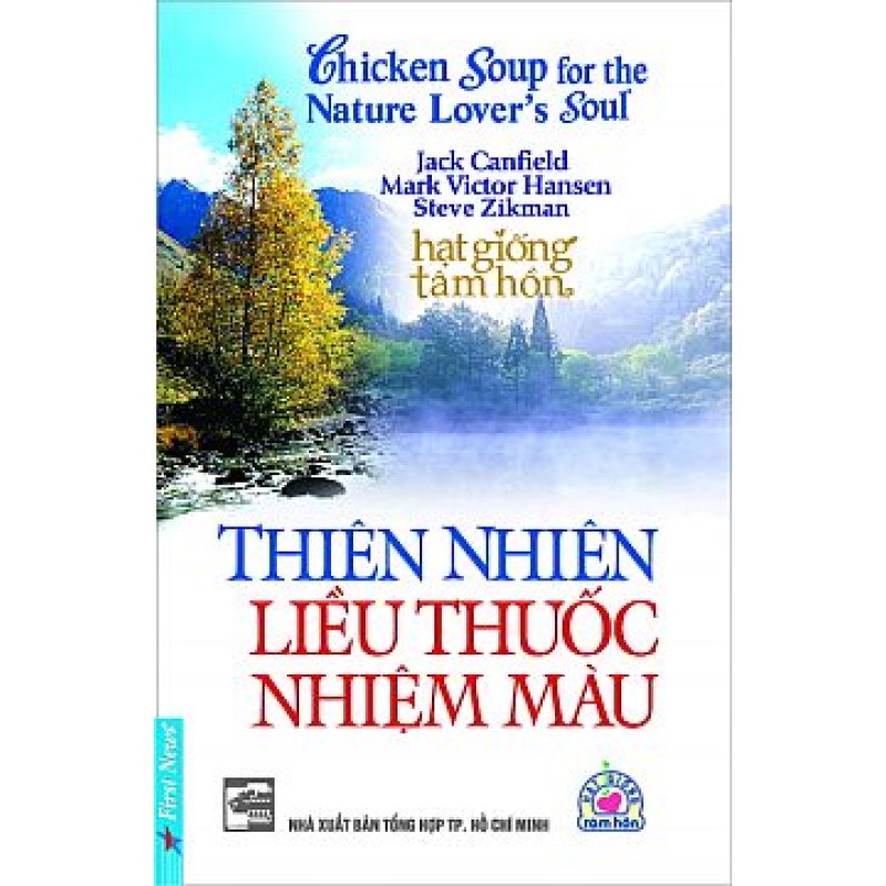 Thiên Nhiên Liều Thuốc Nhiệm Màu - Jack Canfield - Mark Victor Hansen - Steve Zikman (Trí Việt)